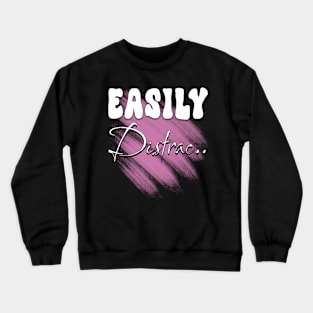 Easily Distrac Crewneck Sweatshirt